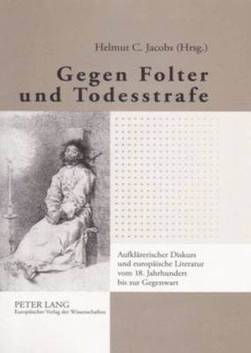 Cover image for Gegen Folter Und Todesstrafe: Aufklaererischer Diskurs Und Europaeische Literatur Vom 18. Jahrhundert Bis Zur Gegenwart