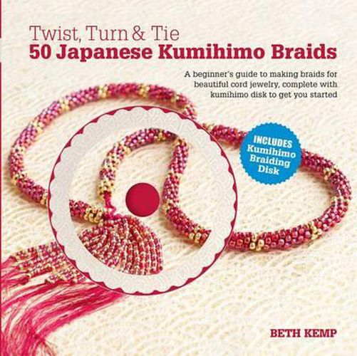 Cover image for Twist, Turn & Tie: 50 Japanese Kumihimo Braids