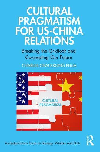 Cover image for Cultural Pragmatism for US-China Relations: Breaking the Gridlock and Co-creating Our Future