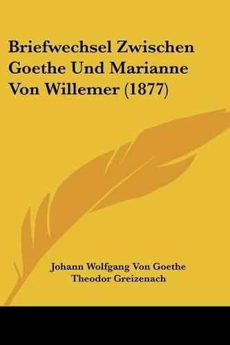 Briefwechsel Zwischen Goethe Und Marianne Von Willemer (1877)