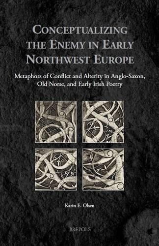 Cover image for Conceptualizing the Enemy in Early Northwest Europe: Metaphors of Conflict and Alterity in Anglo-Saxon, Old Norse, and Early Irish Poetry