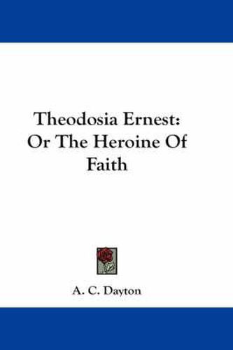 Cover image for Theodosia Ernest: Or the Heroine of Faith