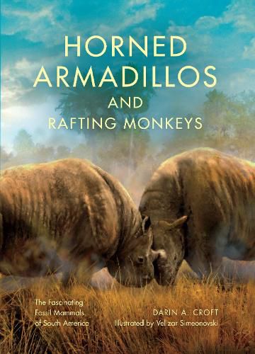 Cover image for Horned Armadillos and Rafting Monkeys: The Fascinating Fossil Mammals of South America