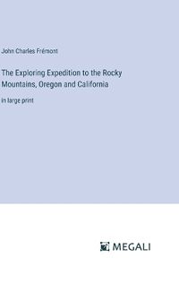 Cover image for The Exploring Expedition to the Rocky Mountains, Oregon and California