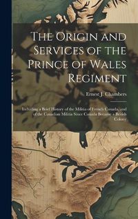 Cover image for The Origin and Services of the Prince of Wales Regiment