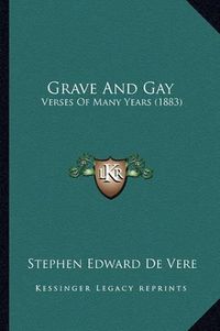 Cover image for Grave and Gay: Verses of Many Years (1883)