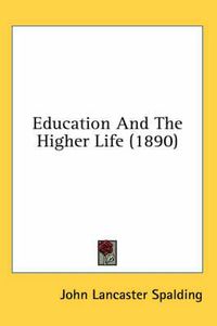 Cover image for Education and the Higher Life (1890)