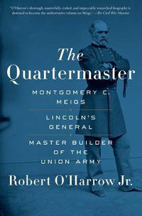 Cover image for The Quartermaster: Montgomery C. Meigs, Lincoln's General, Master Builder of the Union Army