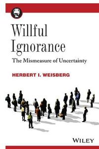 Cover image for Willful Ignorance: The Mismeasure of Uncertainty