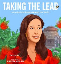 Cover image for Taking the Lead: How Jacinda Ardern Wowed the World