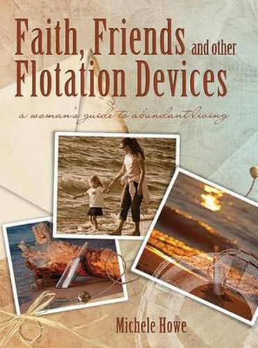 Cover image for Faith, Friends, and Other Flotation Devices: A Woman's Guide to Abundant Living