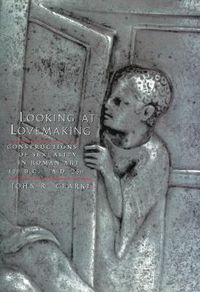 Cover image for Looking at Lovemaking: Constructions of Sexuality in Roman Art, 100 B.C. - A.D. 250