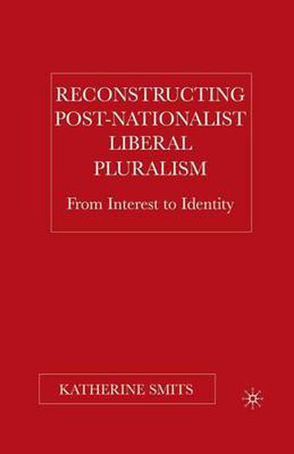 Cover image for Reconstructing Post-Nationalist Liberal Pluralism: From Interest to Identity