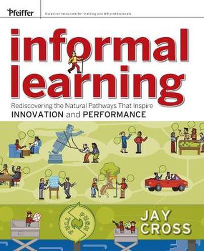 Cover image for Informal Learning: Rediscovering the Natural Pathways That Inspire Innovation and Performance