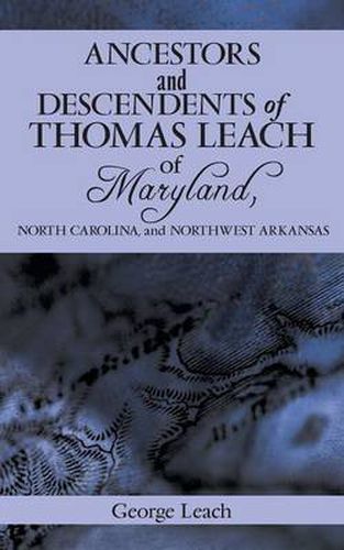 Cover image for Ancestors and Descendents of Thomas Leach of Maryland, North Carolina, and Northwest Arkansas