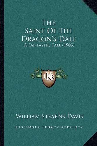 The Saint of the Dragon's Dale the Saint of the Dragon's Dale: A Fantastic Tale (1903) a Fantastic Tale (1903)