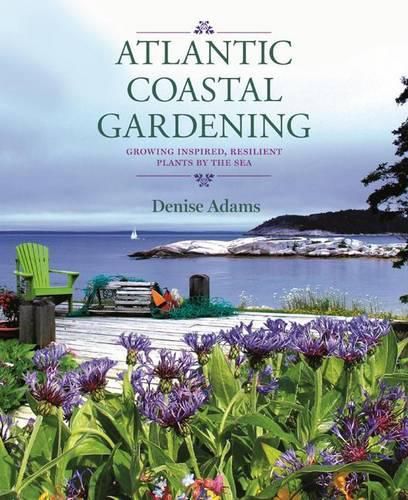 Cover image for Atlantic Coastal Gardening: Growing Inspired, Resilient Plants by the Sea