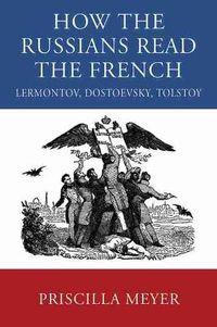 Cover image for HOW THE RUSSIANS READ THE FRENCH: Lermontov, Dostoevsky, Tolstoy