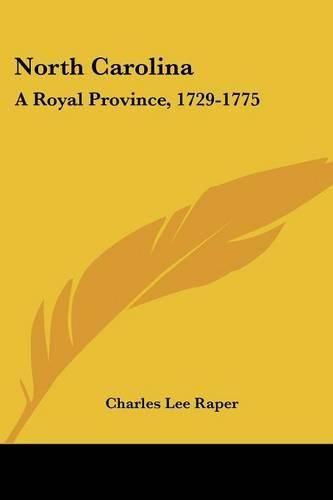 North Carolina: A Royal Province, 1729-1775: The Executive and Legislature (1901)