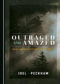 Cover image for Outraged and Amazed: Transgressing the South in Faulkner's Absalom, Absalom!