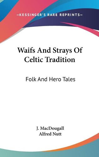 Cover image for Waifs and Strays of Celtic Tradition: Folk and Hero Tales