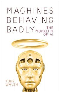 Cover image for Machines Behaving Badly: The Morality of AI