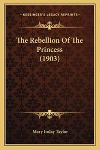 Cover image for The Rebellion of the Princess (1903) the Rebellion of the Princess (1903)