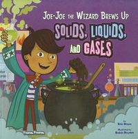 Cover image for Jo-Jo the Wizard Brews Up Solids, Liquids and Gases