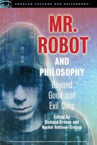 Cover image for Mr. Robot and Philosophy: Beyond Good and Evil Corp