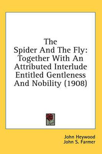 The Spider and the Fly: Together with an Attributed Interlude Entitled Gentleness and Nobility (1908)