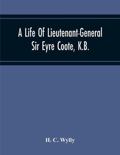 Cover image for A Life Of Lieutenant-General Sir Eyre Coote, K.B.