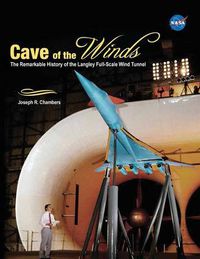 Cover image for Cave of the Winds: The Remarkable History of the Langley Full-Scale Wind Tunnel