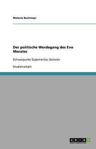 Cover image for Der politische Werdegang des Evo Morales: Schwerpunkt Sudamerika: Bolivien