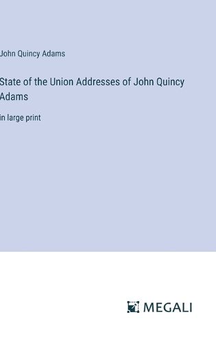 Cover image for State of the Union Addresses of John Quincy Adams