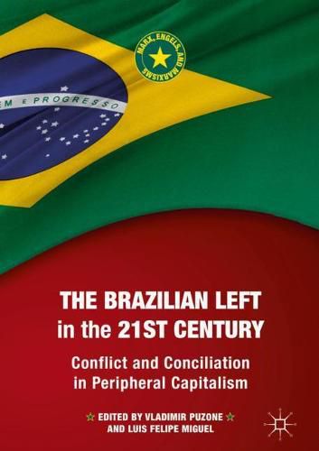 Cover image for The Brazilian Left in the 21st Century: Conflict and Conciliation in Peripheral Capitalism