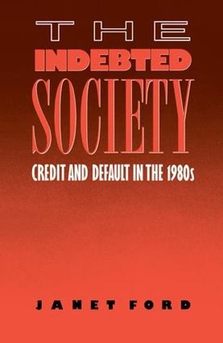 Cover image for The Indebted Society: Credit and Default in the 1980s