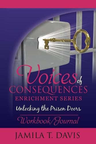 Voices of Consequences Enrichment Series Unlocking the Prison Doors: Workbook/Journal