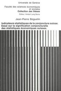 Cover image for Indicateurs Statistiques de La Conjoncture Suisse. Essai Sur La Signification Conjoncturelle Des Statistiques Economiques Suisses