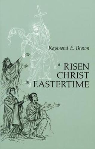 Cover image for A Risen Christ in Eastertime: Essays on the Gospel Narratives of the Resurrection