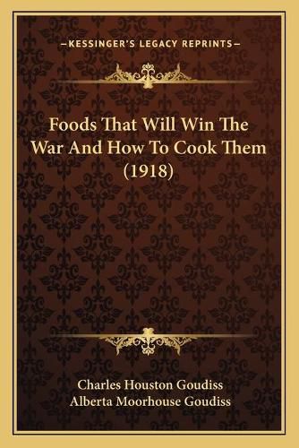 Cover image for Foods That Will Win the War and How to Cook Them (1918)