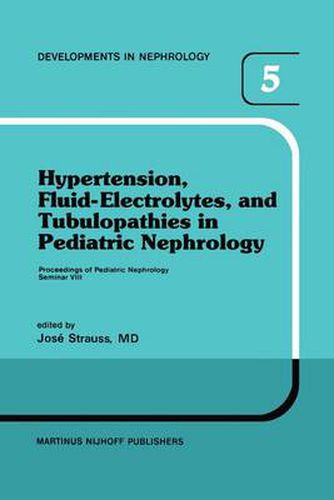 Cover image for Hypertension, Fluid-Electrolytes, and Tubulopathies in Pediatric Nephrology: Proceedings of Pediatric Nephrology Seminar VIII, held at Bal Harbour, Florida, January 25-29, 1981