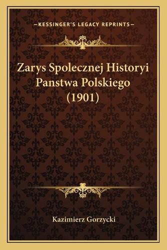 Cover image for Zarys Spolecznej Historyi Panstwa Polskiego (1901)
