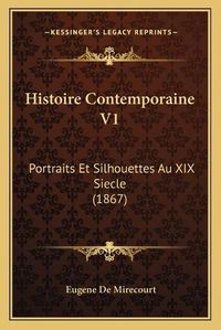 Cover image for Histoire Contemporaine V1: Portraits Et Silhouettes Au XIX Siecle (1867)