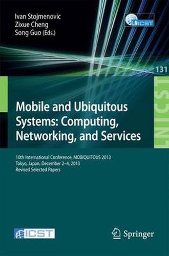 Cover image for Mobile and Ubiquitous Systems: Computing, Networking, and Services: 10th International Conference, MOBIQUITOUS 2013, Tokyo, Japan, December 2-4, 2013,  Revised Selected Papers