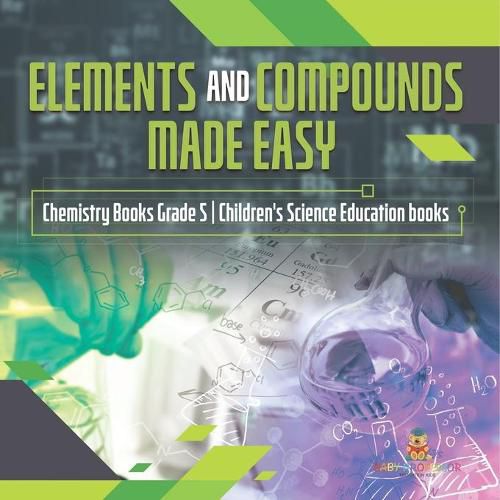 Cover image for Elements and Compounds Made Easy Chemistry Books Grade 5 Children's Science Education books