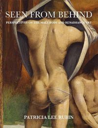 Cover image for Seen from Behind: Perspectives on the Male Body and Renaissance Art
