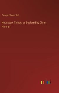 Cover image for Necessary Things, as Declared by Christ Himself