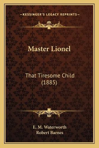 Cover image for Master Lionel: That Tiresome Child (1885)