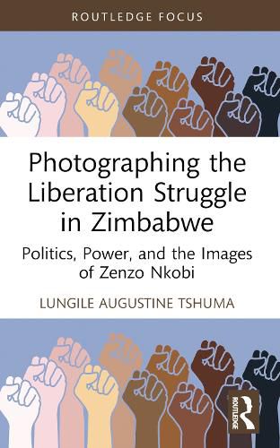 Cover image for Photographing the Liberation Struggle in Zimbabwe