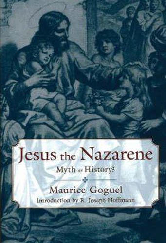 Jesus the Nazarene: Myth or History?